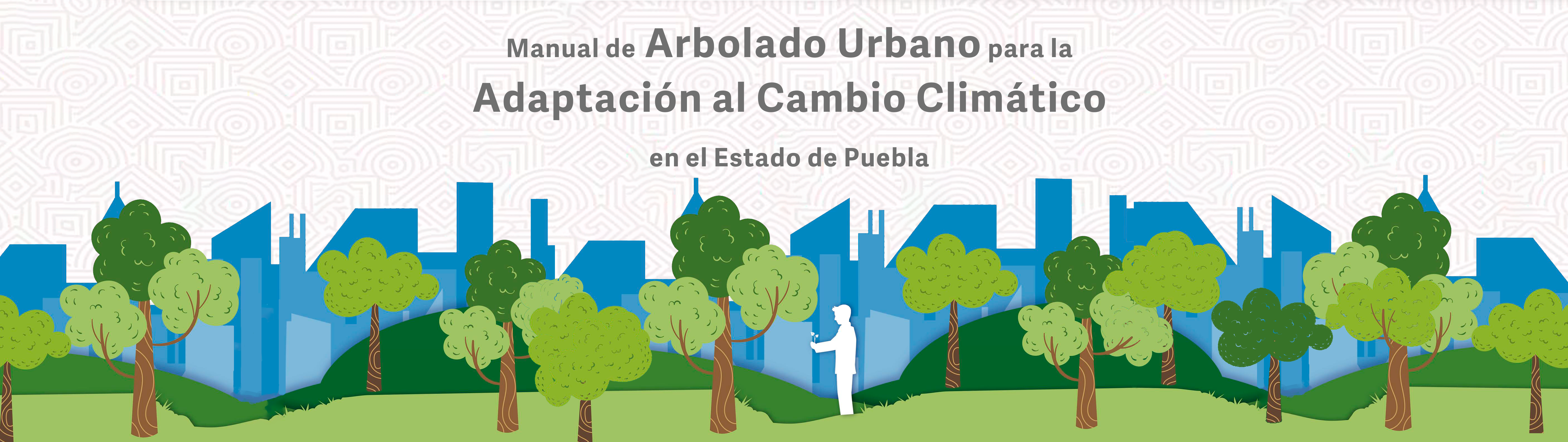 Manual de Arbolado Urbano para la Adaptación al Cambio Climático en el Estado de Puebla
